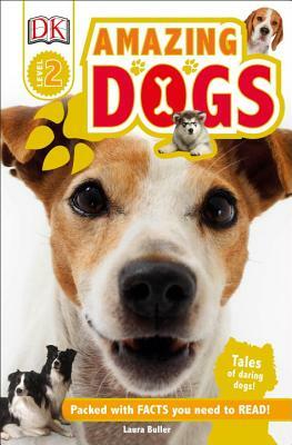 DK Readers L2: Amazing Dogs: Tales of Daring Dogs! by Laura Buller