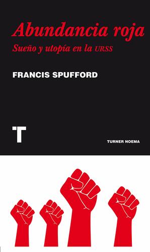 Abundancia roja: Sueño y utopía en la URSS by Francis Spufford