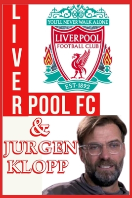 Liverpool Fc: And Jurgen Klopp - The Turning Point by Jurgen Klopp, Dickson Joey