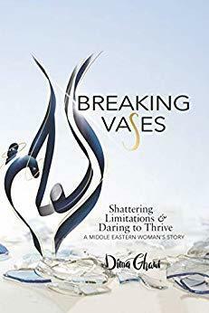 Breaking Vases: Shattering Limitations & Daring to Thrive: A Middle Eastern Woman's Story by Dima Ghawi