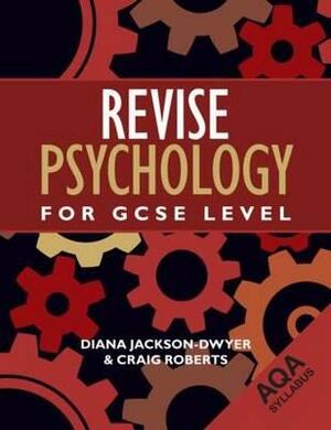 Revise Psychology for GCSE Level: Aqa by Craig Roberts, Diana Jackson-Dwyer