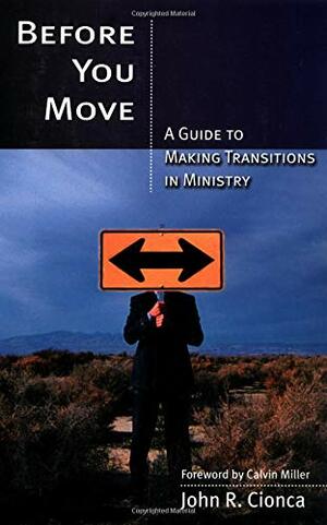 Before You Move: A Guide to Making Transitions in Ministry by John R. Cionca