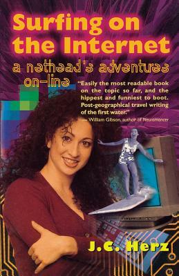 Surfing on the Internet: A Nethead's Adventure On-Line by J. C. Herz