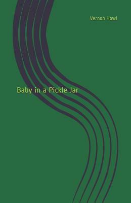 Baby in a Pickle Jar by Vernon Howl