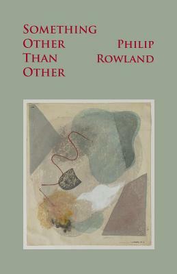 Something Other Than Other by Philip Rowland