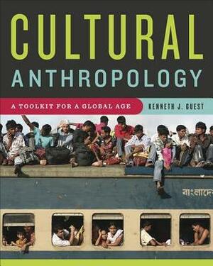 Cultural Anthropology: A Toolkit for a Global Age by Kenneth J. Guest