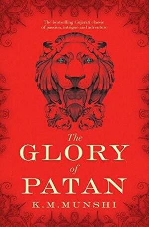 The Glory of Patan by Kanaiyalal Maneklal Munshi