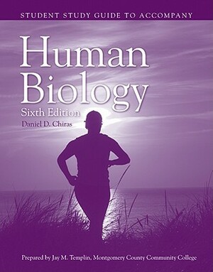 Ssg- Human Biology 6e Student Study Guide by Daniel D. Chiras, Chiras