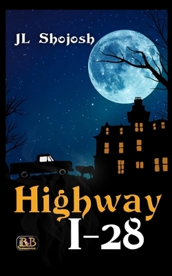 Highway I-28: A Short Story by J. L. Shojosh