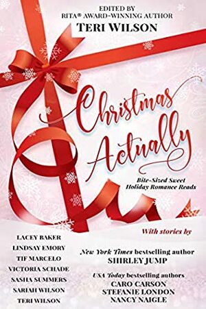 Christmas Actually by Lacey Baker, Caro Carson, Stefanie London, Lindsay Emory, Sariah Wilson, Tif Marcelo, Teri Wilson, Shirley Jump, Victoria Schade, Sasha Summers, Nancy Naigle