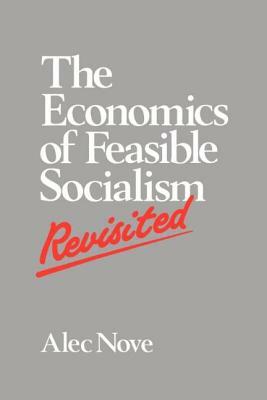 The Economics of Feasible Socialism Revisited by Alec Nove