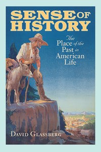 Sense of History: The Place of the Past in American Life by David Glassberg