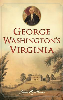 George Washington's Virginia by John R. Maass