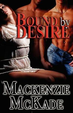 Bound by Desire by Mackenzie McKade