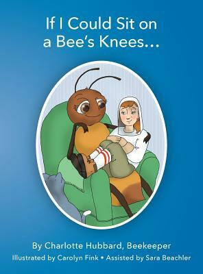 If I Could Sit on a Bee's Knees by Charlotte Hubbard