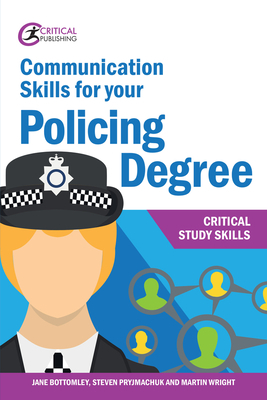 Communication Skills for Your Policing Degree by Steven Pryjmachuk, Jane Bottomley, Martin Wright