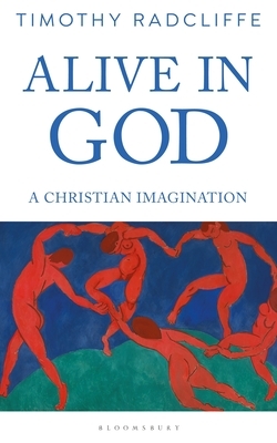 Alive in God: A Christian Imagination by Timothy Radcliffe