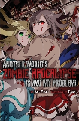 Another World's Zombie Apocalypse Is Not My Problem! by Haru Yayari