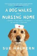 A Dog Walks into a Nursing Home by Sue Halpern