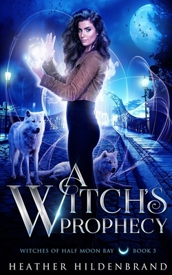 A Witch's Prophecy by Heather Hildenbrand
