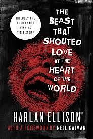 The Beast That Shouted Love at the Heart of the World: Stories by Harlan Ellison