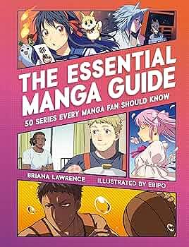 The Essential Manga Guide: 50 Series Every Manga Fan Should Know by Briana Lawrence