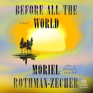 Before All the World by Moriel Rothman-Zecher