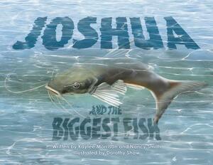 Joshua and the Biggest Fish by Nancy Smith, Kaylee Morrison