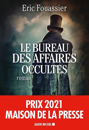 Le Bureau des affaires occultes: Prix Maison de la presse 2021 by Eric Fouassier, Eric Fouassier