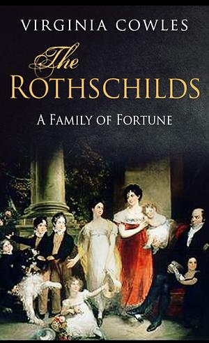 The Rothschilds: A Family of Fortune by Virginia Cowles