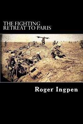 The Fighting Retreat To Paris by Roger Ingpen