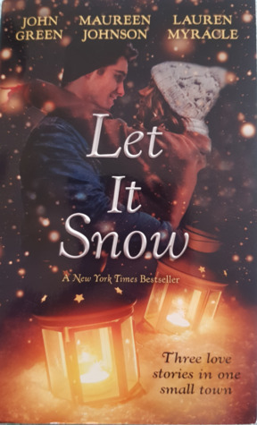 Let it Snow: Three Love Stories in One Small Town by Maureen Johnson, John Green, Lauren Myracle