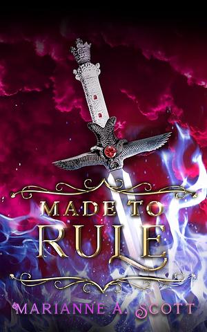 Made to Rule by Marianne A. Scott