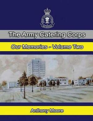 The Army Catering Corps "Our Memories" Volume Two (Colour) by Anthony Moore