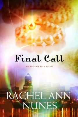 Final Call: An Autumn Rain Novel by Rachel Ann Nunes