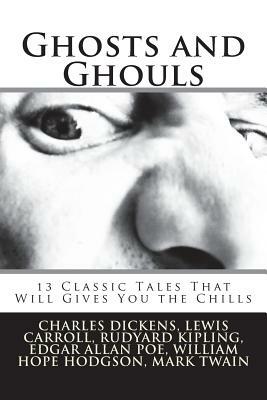Ghosts and Ghouls: 13 Classic Tales That Will Gives You the Chills by M.R. James, Rudyard Kipling, Lewis Carroll