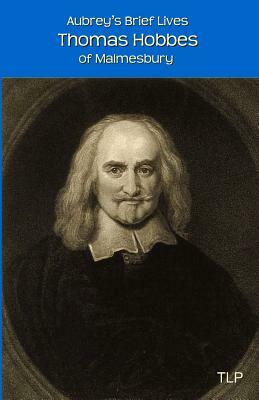 Aubrey's Brief Lives: Thomas Hobbes: With Hobbes's Latin Prose Autobiography, translated by William Duggan by John Aubrey
