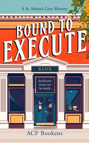 Bound To Execute by ACF Bookens