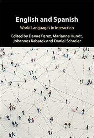 English and Spanish: World Languages in Interaction by Danae Perez, Daniel Schreier, Marianne Hundt, Johannes Kabatek