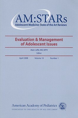 Am: Stars Evaluation & Management of Adolescent Issues: Adolescent Medicine: State of the Art Reviews, Volume 19, No. 1 by American Academy of Pediatrics