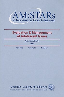 Am: Stars Evaluation & Management of Adolescent Issues: Adolescent Medicine: State of the Art Reviews, Volume 19, No. 1 by American Academy of Pediatrics