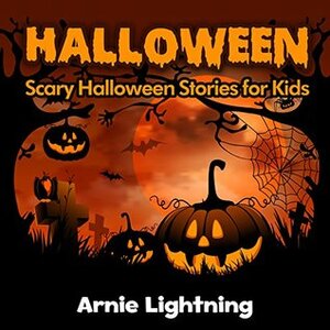 10 Halloween Stories for Kids by Arnie Lightning