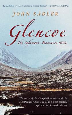 Glencoe: The Infamous Massacre, 1692 by John Sadler