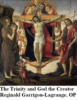 The Trinity and God the Creator by Réginald Garrigou-Lagrange, Paul A. Böer Sr.