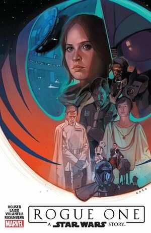 Rogue One: A Star Wars Story by Emilio Laiso, Heather Antos, Rachelle Rosenberg, Oscar Bazaldua, Jody Houser, Marcelo Maiolo, Fernando Blanco, Duane Swierczynski, Clayton Cowles, Paolo Villanelli