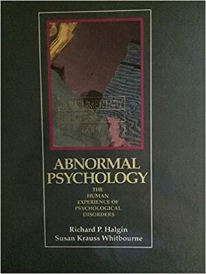 Abnormal Psychology: The Human Experience of Psychological Disorders by Susan Krauss Whitbourne, Richard P. Halgin