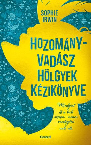 Hozományvadász ​hölgyek kézikönyve by Sophie Irwin