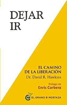 Dejar ir: El Camino de la Liberación by David R. Hawkins