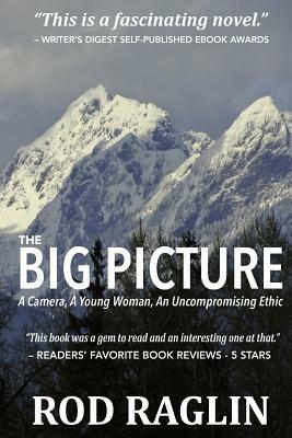 The BIG PICTURE: A Camera, A Young Woman, An Uncompromising Ethic by Rod Raglin