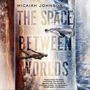 The Space Between Worlds by Micaiah Johnson